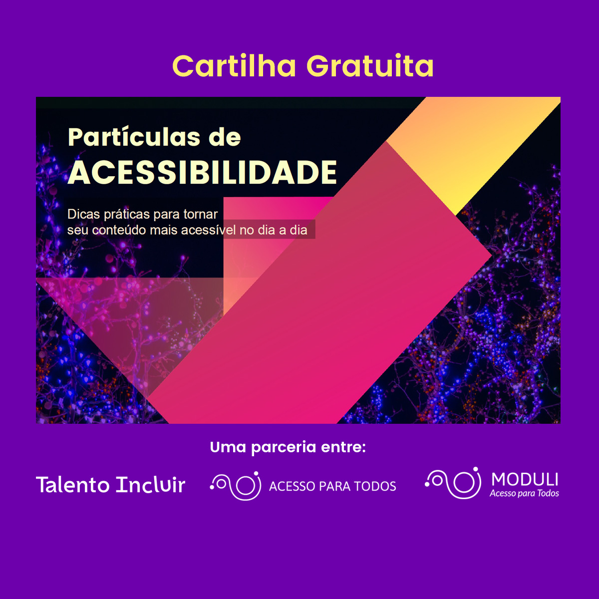 Capa da Cartilha Partículas de Acessibilidade sob fundo violeta. Embaixo, logotipos da Talento Incluir, Acesso para Todos e Móduli.