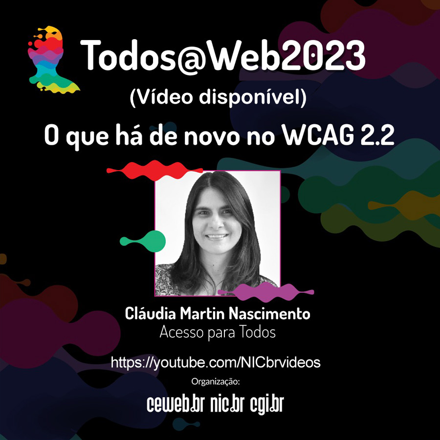 Todos@Web2023 - vídeo disponível - O que há de novo no WCAG 2.2 - por Cláudia Nascimento.